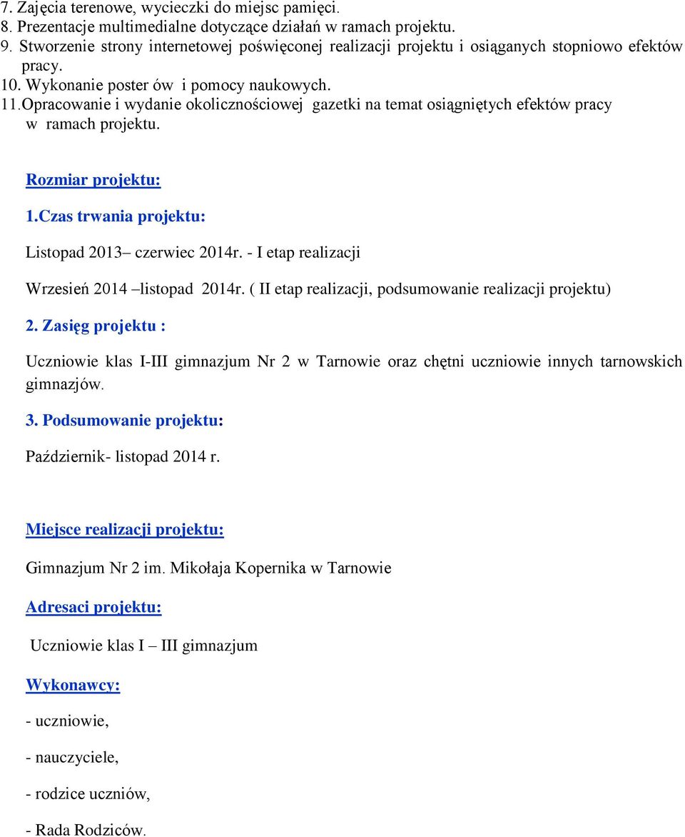 Opracowanie i wydanie okolicznościowej gazetki na temat osiągniętych efektów pracy w ramach projektu. Rozmiar projektu: 1.Czas : Listopad 2013 czerwiec 2014r.