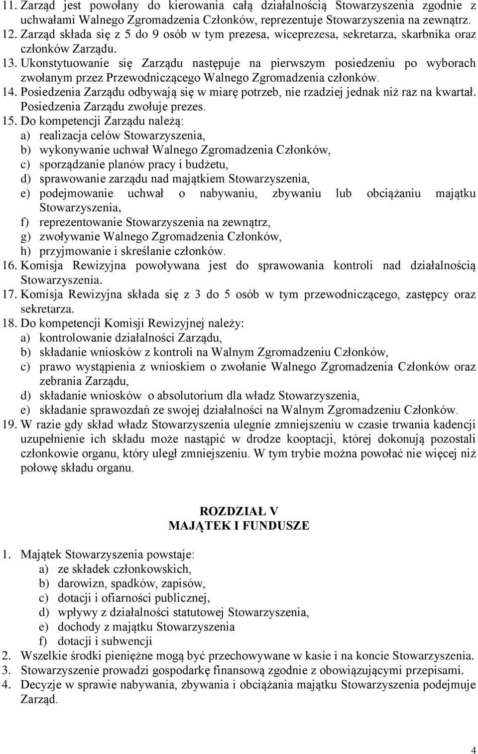 Ukonstytuowanie się Zarządu następuje na pierwszym posiedzeniu po wyborach zwołanym przez Przewodniczącego Walnego Zgromadzenia członków. 14.