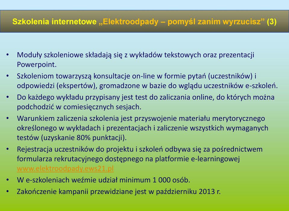 Do każdego wykładu przypisany jest test do zaliczania online, do których można podchodzić w comiesięcznych sesjach.