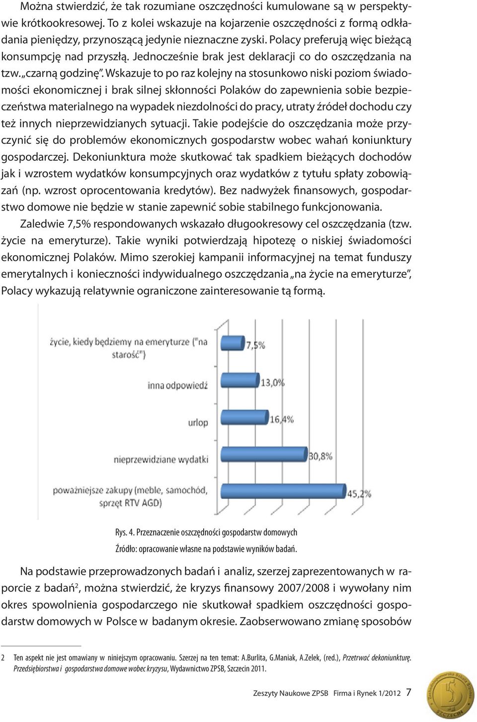 Jednocześnie brak jest deklaracji co do oszczędzania na tzw. czarną godzinę.