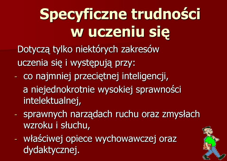 niejednokrotnie wysokiej sprawności intelektualnej, - sprawnych narządach