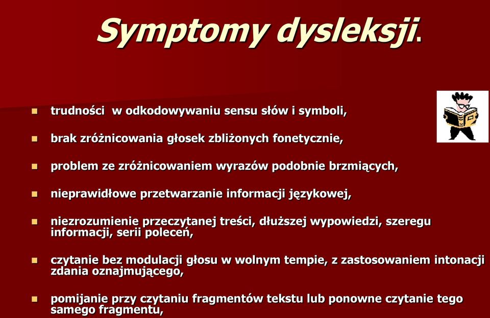 wyrazów podobnie brzmiących, nieprawidłowe przetwarzanie informacji językowej, niezrozumienie przeczytanej treści, dłuższej