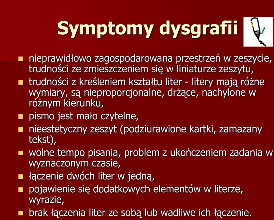 czytelne, nieestetyczny zeszyt (podziurawione kartki, zamazany tekst), wolne tempo pisania, problem z ukończeniem zadania w wyznaczonym