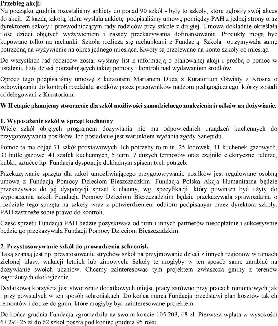 Umowa dokładnie określała ilość dzieci objętych wyżywieniem i zasady przekazywania dofinansowania. Produkty mogą być kupowane tylko na rachunki. Szkoła rozlicza się rachunkami z Fundacją.