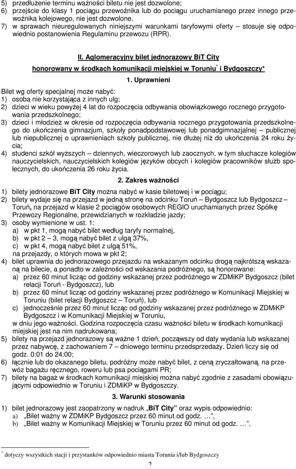 Aglomeracyjny bilet jednorazowy BiT City honorowany w środkach komunikacji miejskiej w Toruniu * i y* 2) dzieci w wieku powyżej 4 lat do rozpoczęcia odbywania obowiązkowego rocznego przygotowania