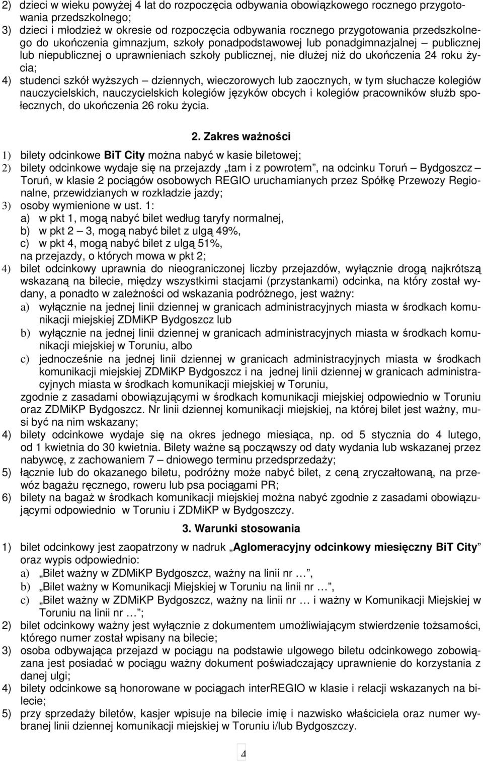 studenci szkół wyższych dziennych, wieczorowych lub zaocznych, w tym słuchacze kolegiów nauczycielskich, nauczycielskich kolegiów języków obcych i kolegiów pracowników służb społecznych, do