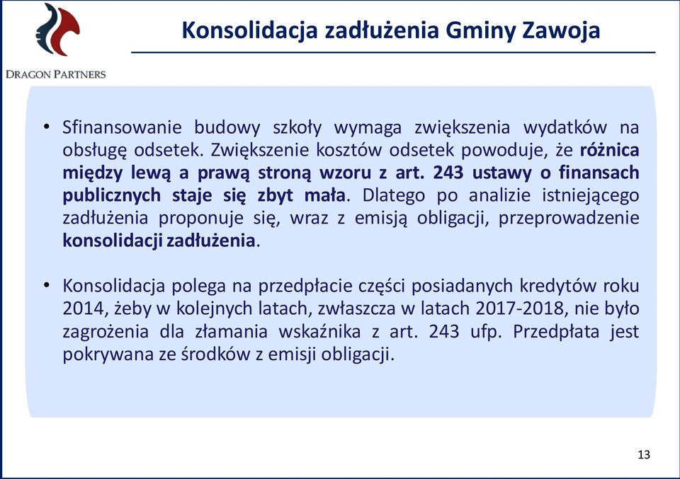 Dlatego po analizie istniejącego zadłużenia proponuje się, wraz z emisją obligacji, przeprowadzenie konsolidacji zadłużenia.