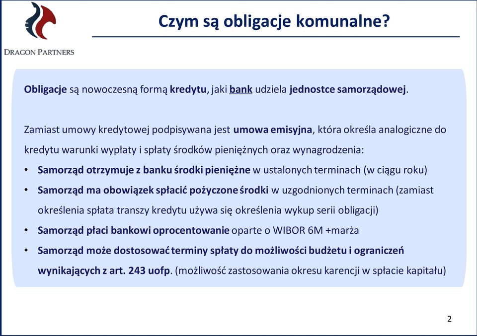 banku środki pieniężne w ustalonych terminach (w ciągu roku) Samorząd ma obowiązek spłacić pożyczone środki w uzgodnionych terminach (zamiast określenia spłata transzy kredytu używa