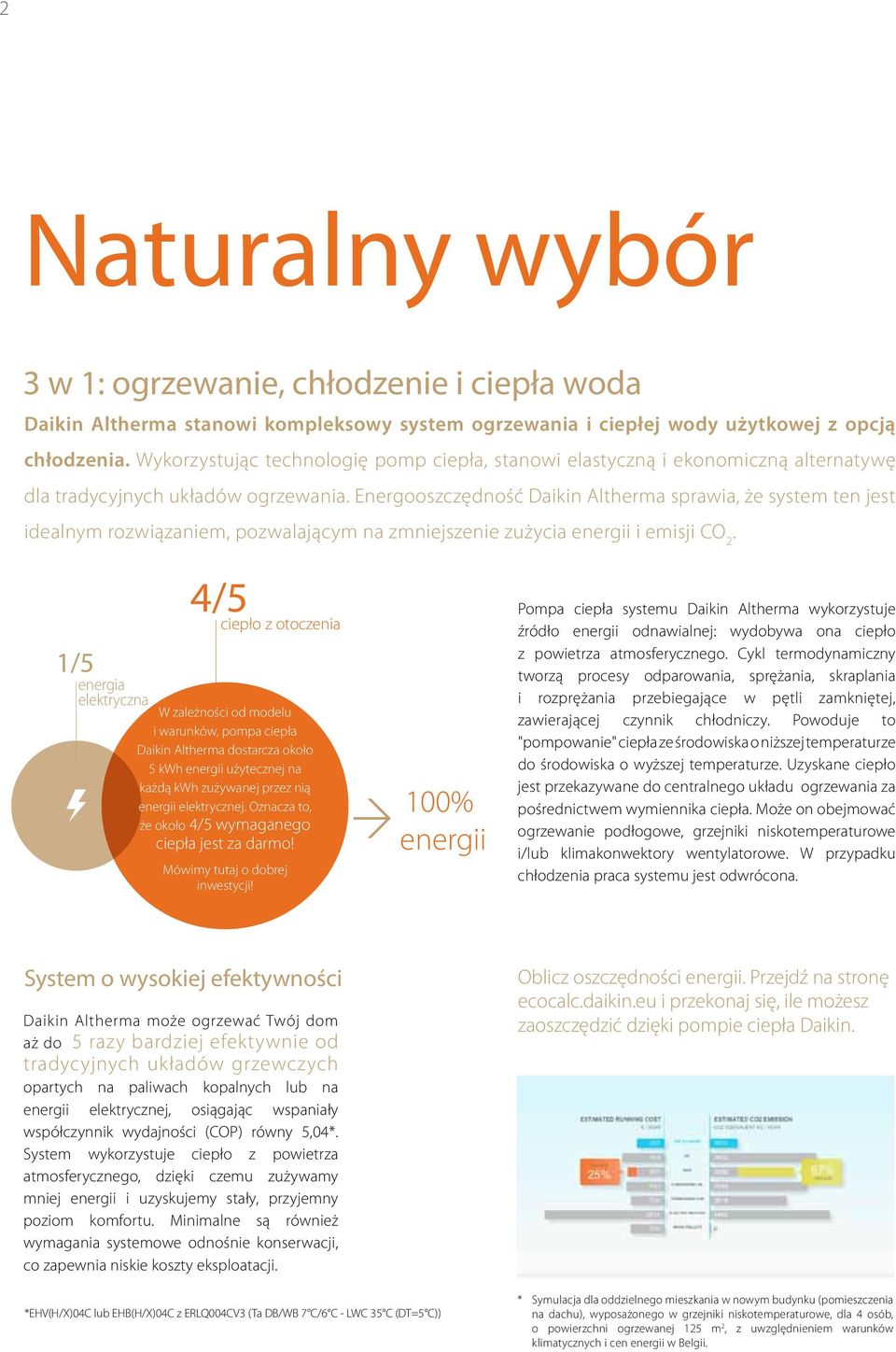 Energooszczędność Daikin Altherma sprawia, że system ten jest idealnym rozwiązaniem, pozwalającym na zmniejszenie zużycia energii i emisji CO 2.