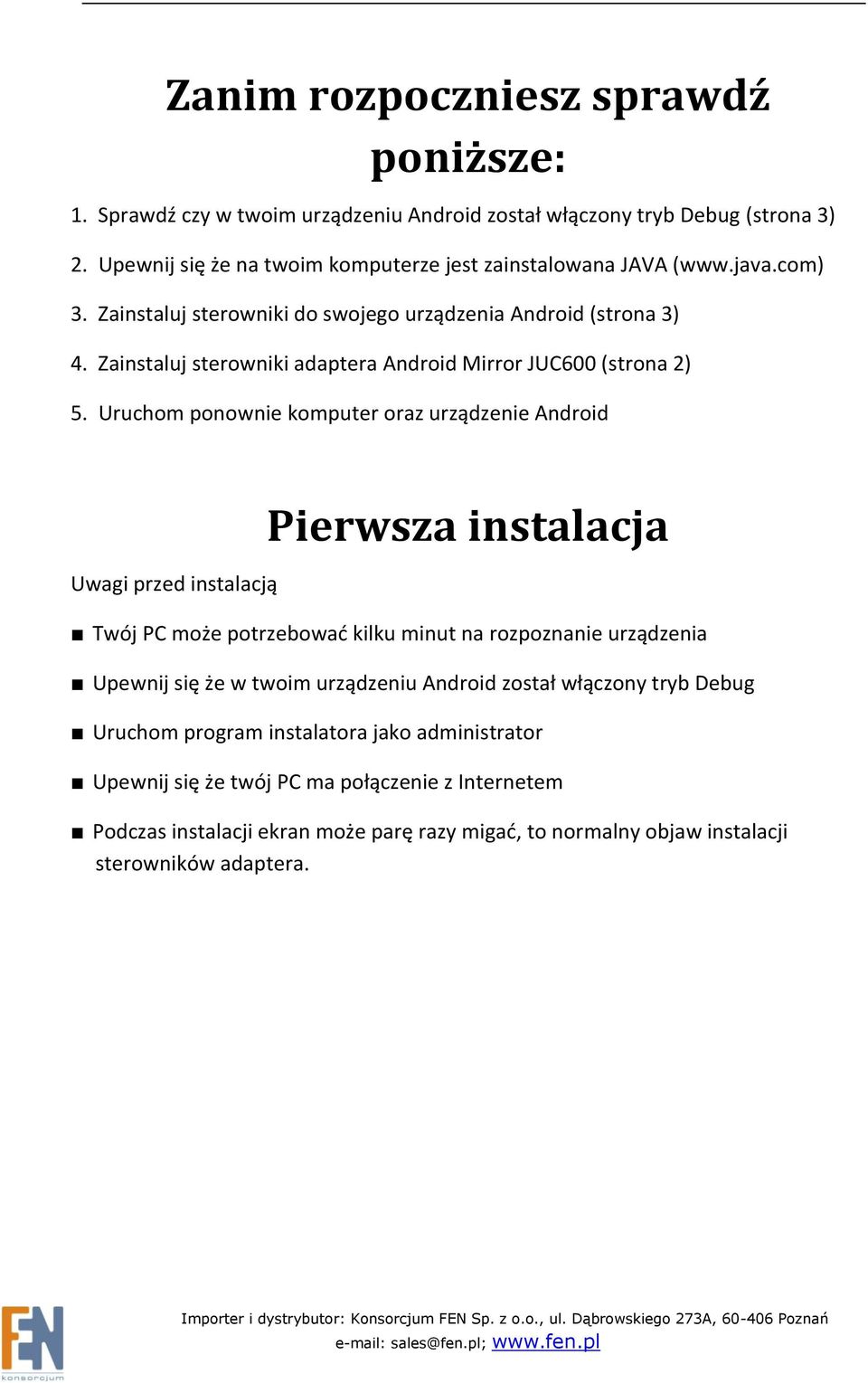 Uruchom ponownie komputer oraz urządzenie Android Uwagi przed instalacją Pierwsza instalacja Twój PC może potrzebować kilku minut na rozpoznanie urządzenia Upewnij się że w twoim