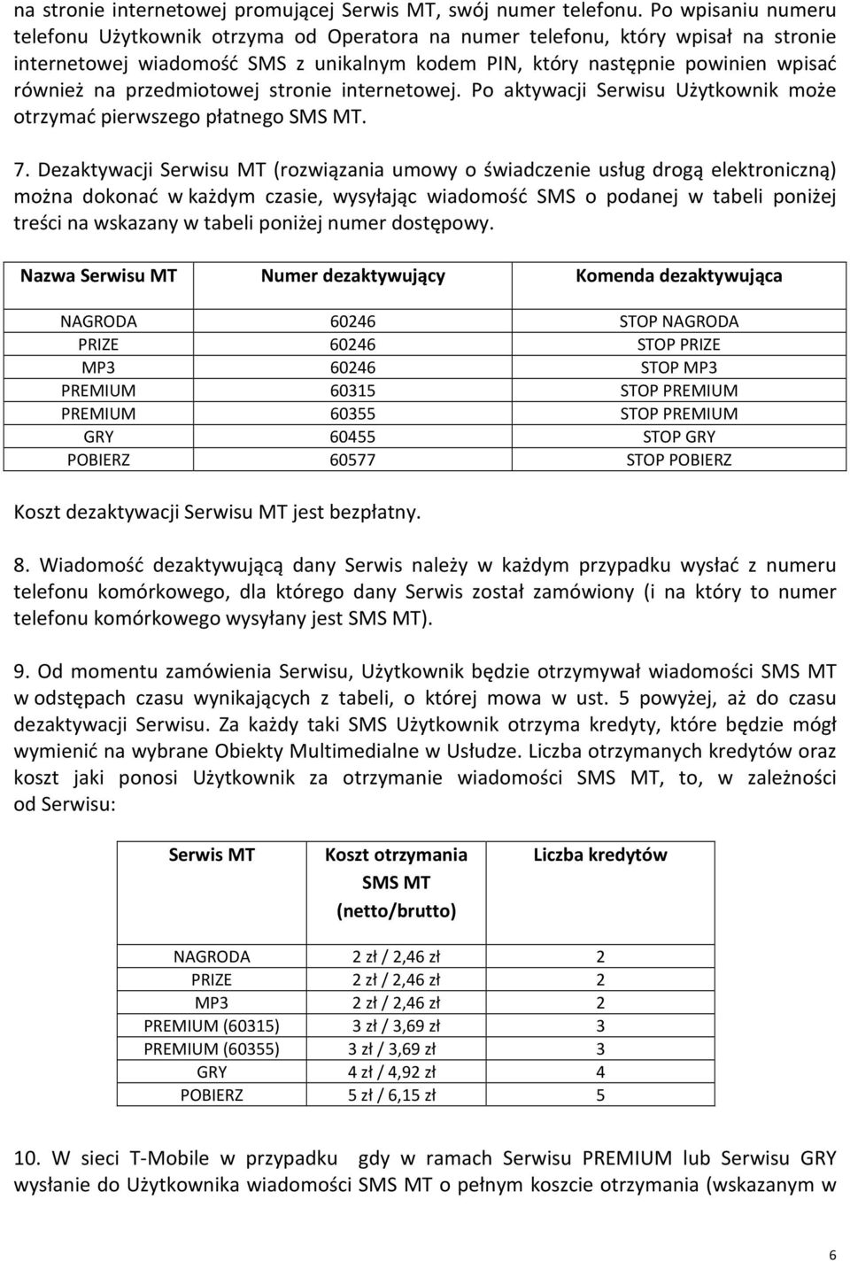 przedmiotowej stronie internetowej. Po aktywacji Serwisu Użytkownik może otrzymać pierwszego płatnego SMS MT. 7.