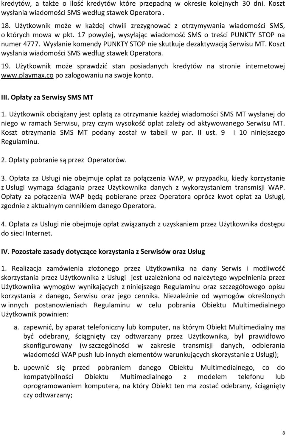 Wysłanie komendy PUNKTY STOP nie skutkuje dezaktywacją Serwisu MT. Koszt wysłania wiadomości SMS według stawek Operatora. 19.