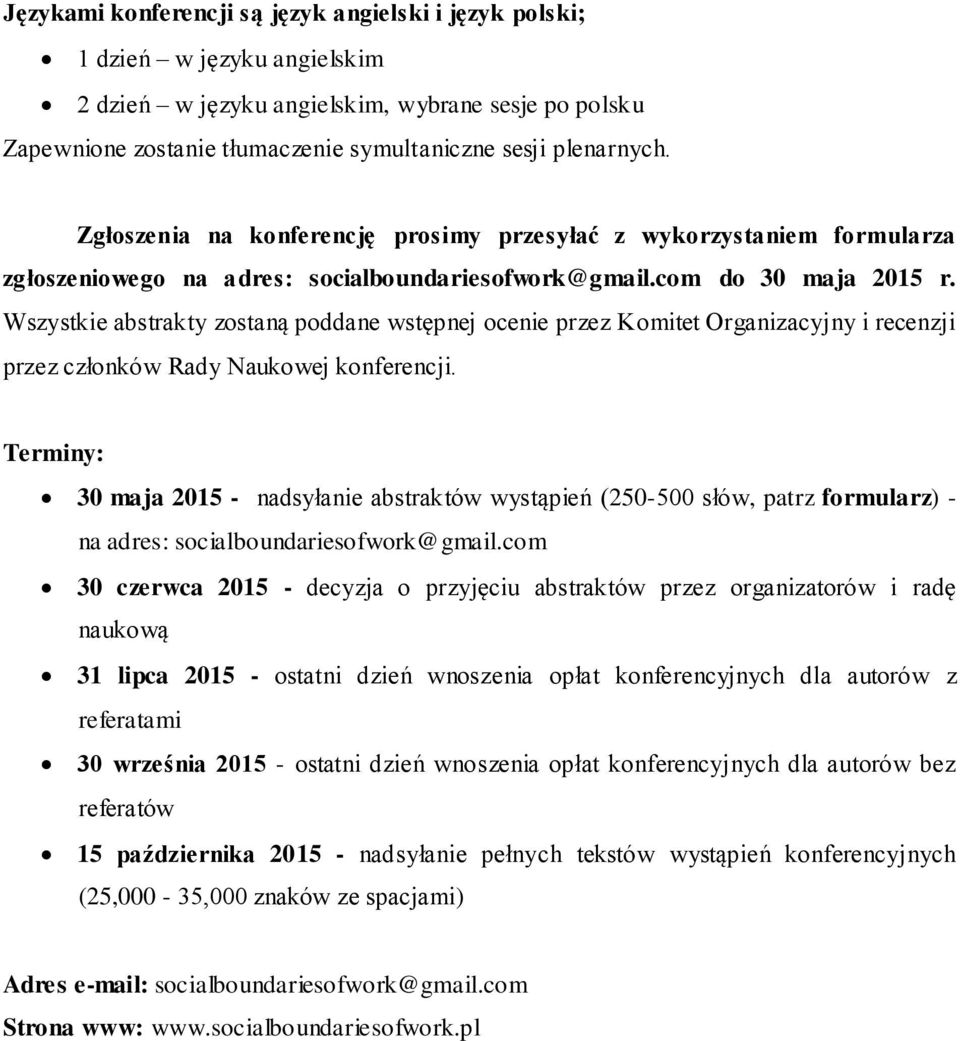 Wszystkie abstrakty zostaną poddane wstępnej ocenie przez Komitet Organizacyjny i recenzji przez członków Rady Naukowej konferencji.