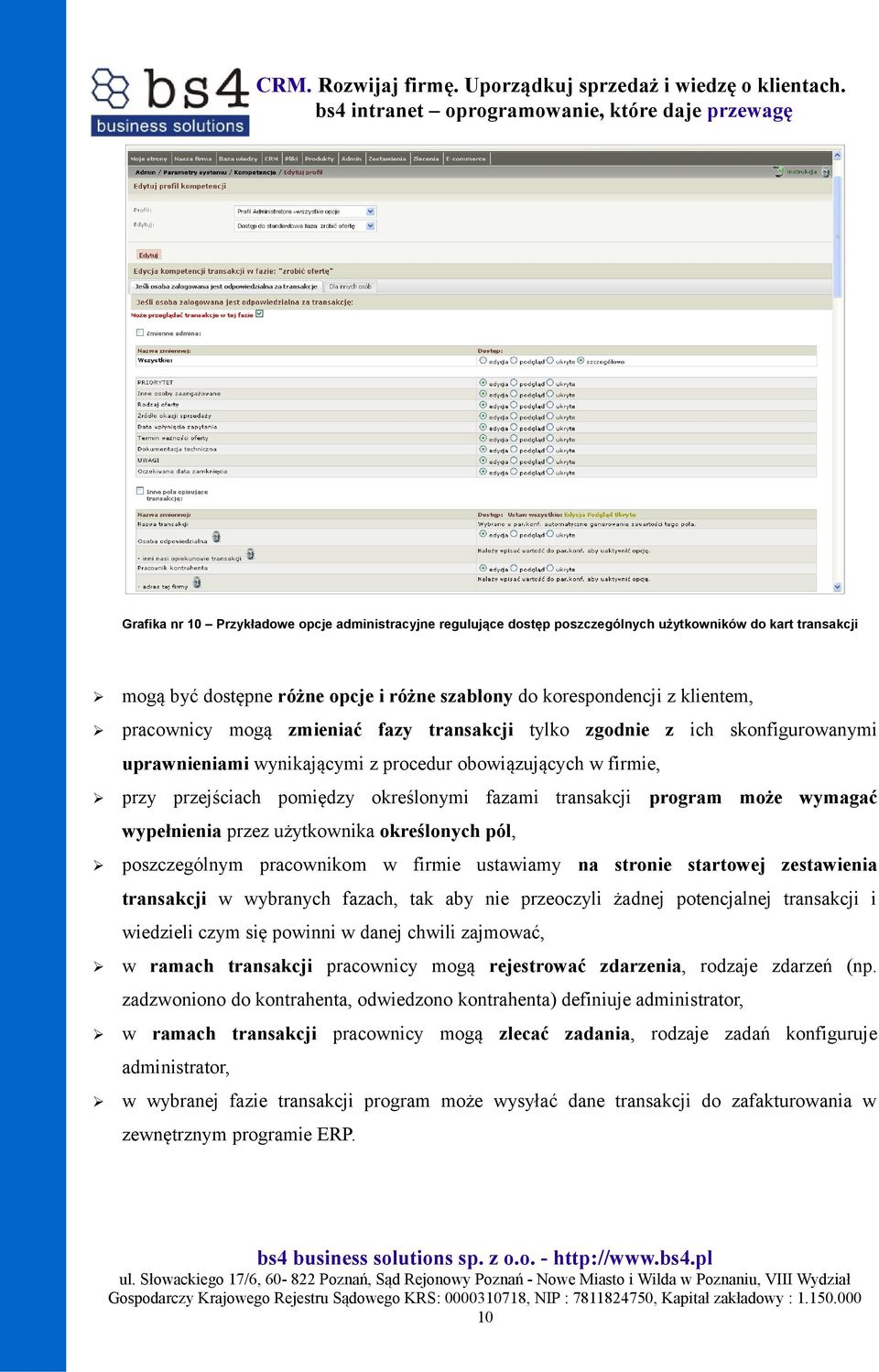 program może wymagać wypełnienia przez użytkownika określonych pól, poszczególnym pracownikom w firmie ustawiamy na stronie startowej zestawienia transakcji w wybranych fazach, tak aby nie przeoczyli