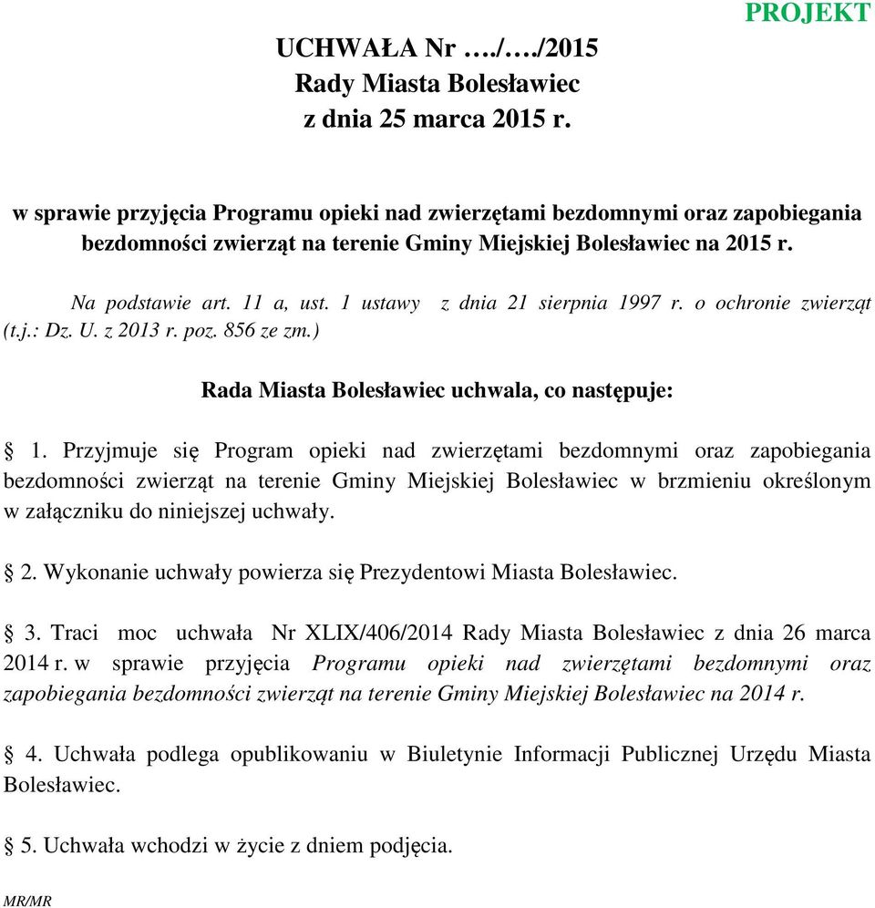 1 ustawy (t.j.: Dz. U. z 2013 r. poz. 856 ze zm.) z dnia 21 sierpnia 1997 r. o ochronie zwierząt Rada Miasta Bolesławiec uchwala, co następuje: 1.