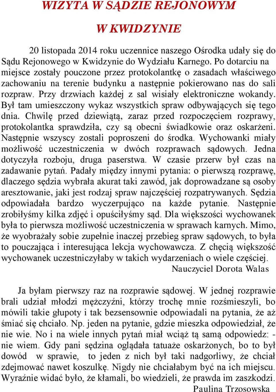 Przy drzwiach każdej z sal wisiały elektroniczne wokandy. Był tam umieszczony wykaz wszystkich spraw odbywających się tego dnia.