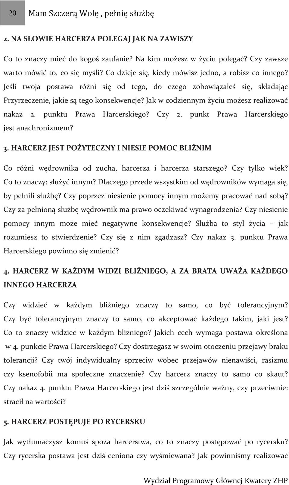 Jak w codziennym życiu możesz realizować nakaz 2. punktu Prawa Harcerskiego? Czy 2. punkt Prawa Harcerskiego jest anachronizmem? 3.