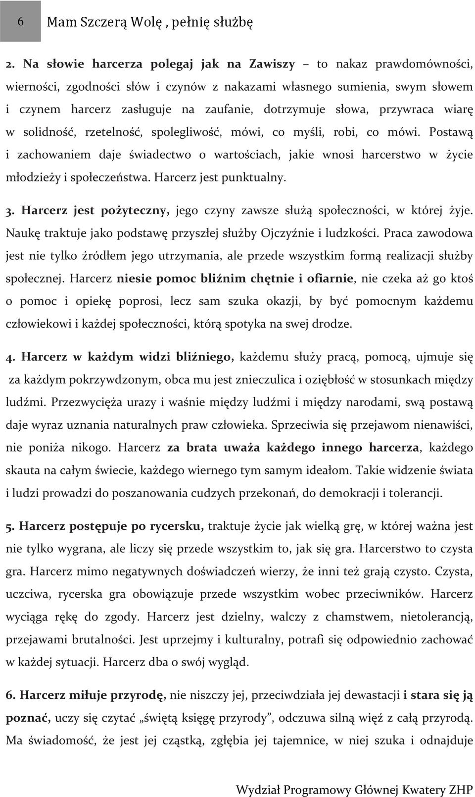 słowa, przywraca wiarę w solidność, rzetelność, spolegliwość, mówi, co myśli, robi, co mówi.