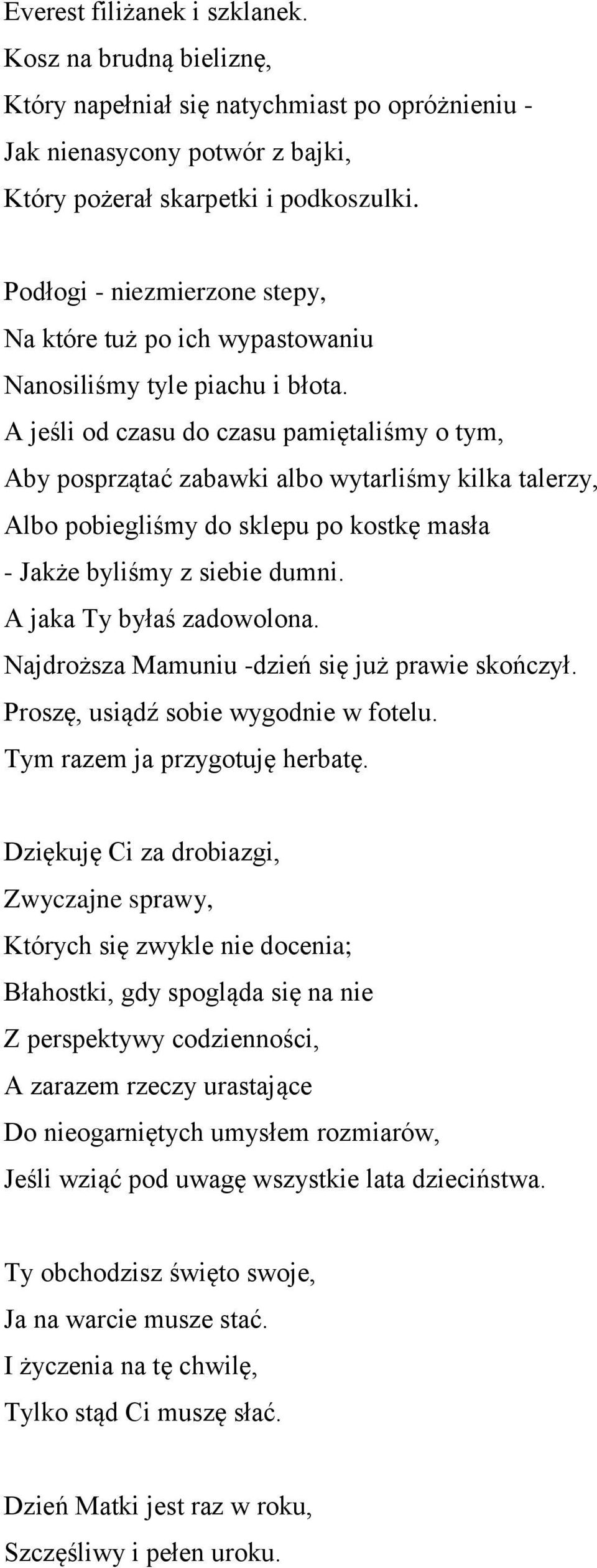 A jeśli od czasu do czasu pamiętaliśmy o tym, Aby posprzątać zabawki albo wytarliśmy kilka talerzy, Albo pobiegliśmy do sklepu po kostkę masła - Jakże byliśmy z siebie dumni.