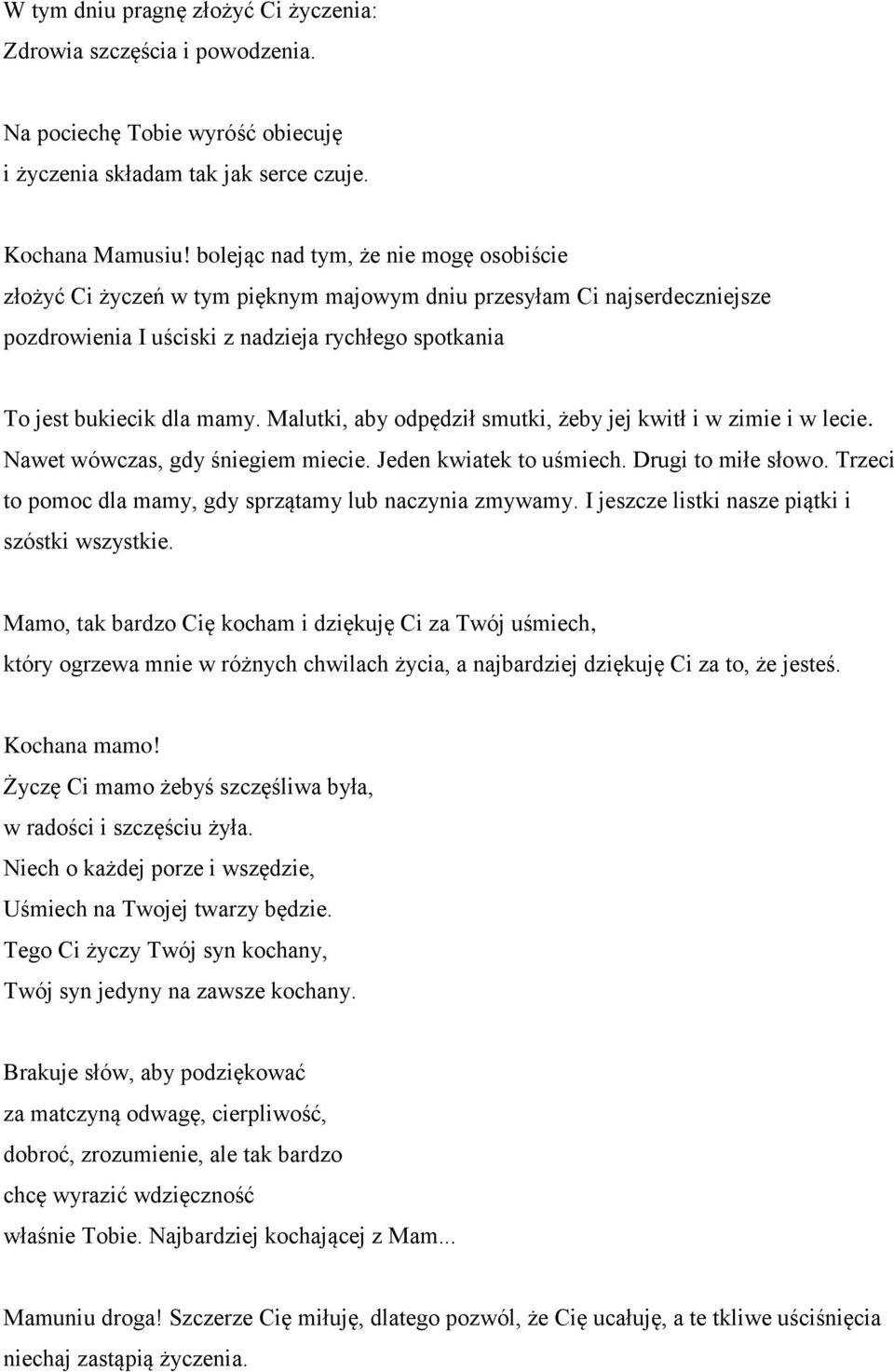 Malutki, aby odpędził smutki, żeby jej kwitł i w zimie i w lecie. Nawet wówczas, gdy śniegiem miecie. Jeden kwiatek to uśmiech. Drugi to miłe słowo.