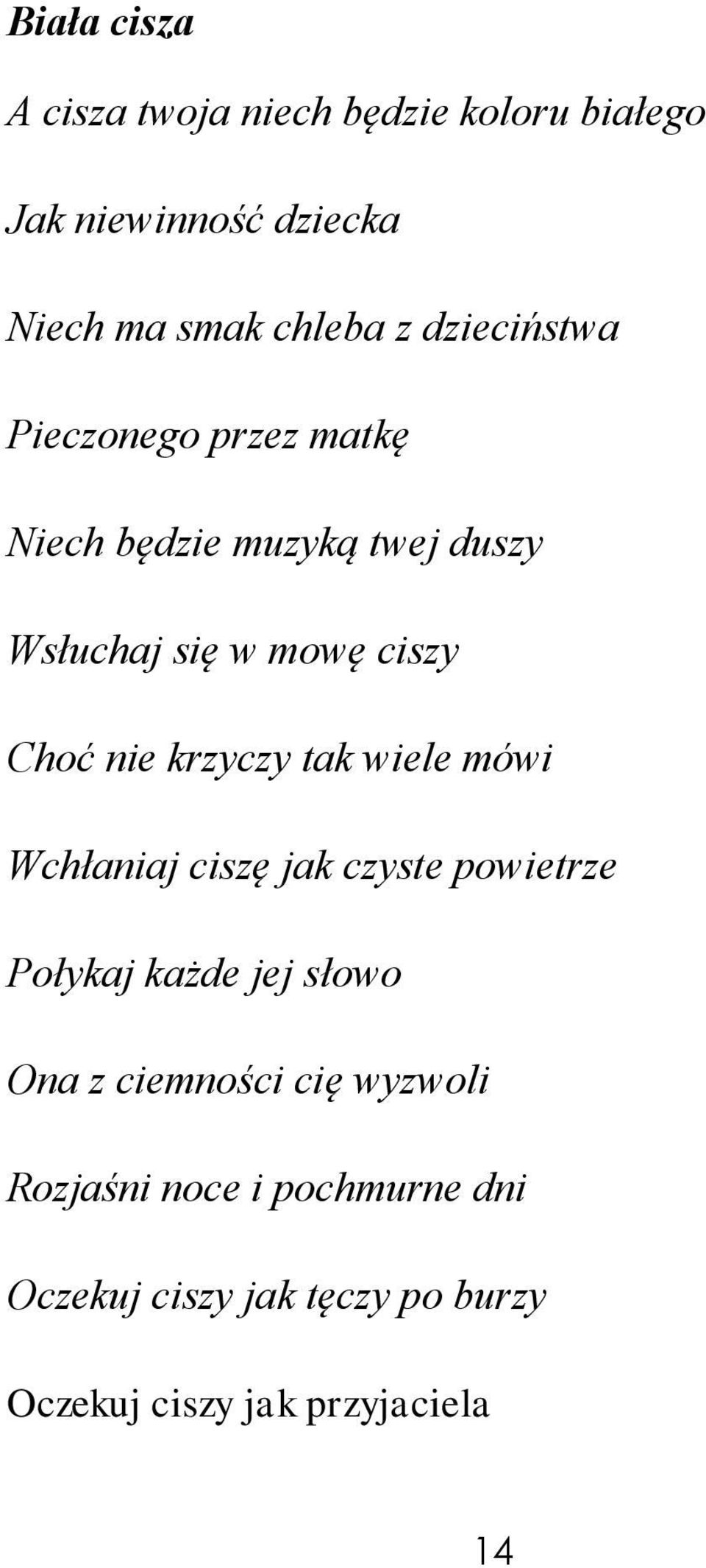 krzyczy tak wiele mówi Wchłaniaj ciszę jak czyste powietrze Połykaj każde jej słowo Ona z ciemności