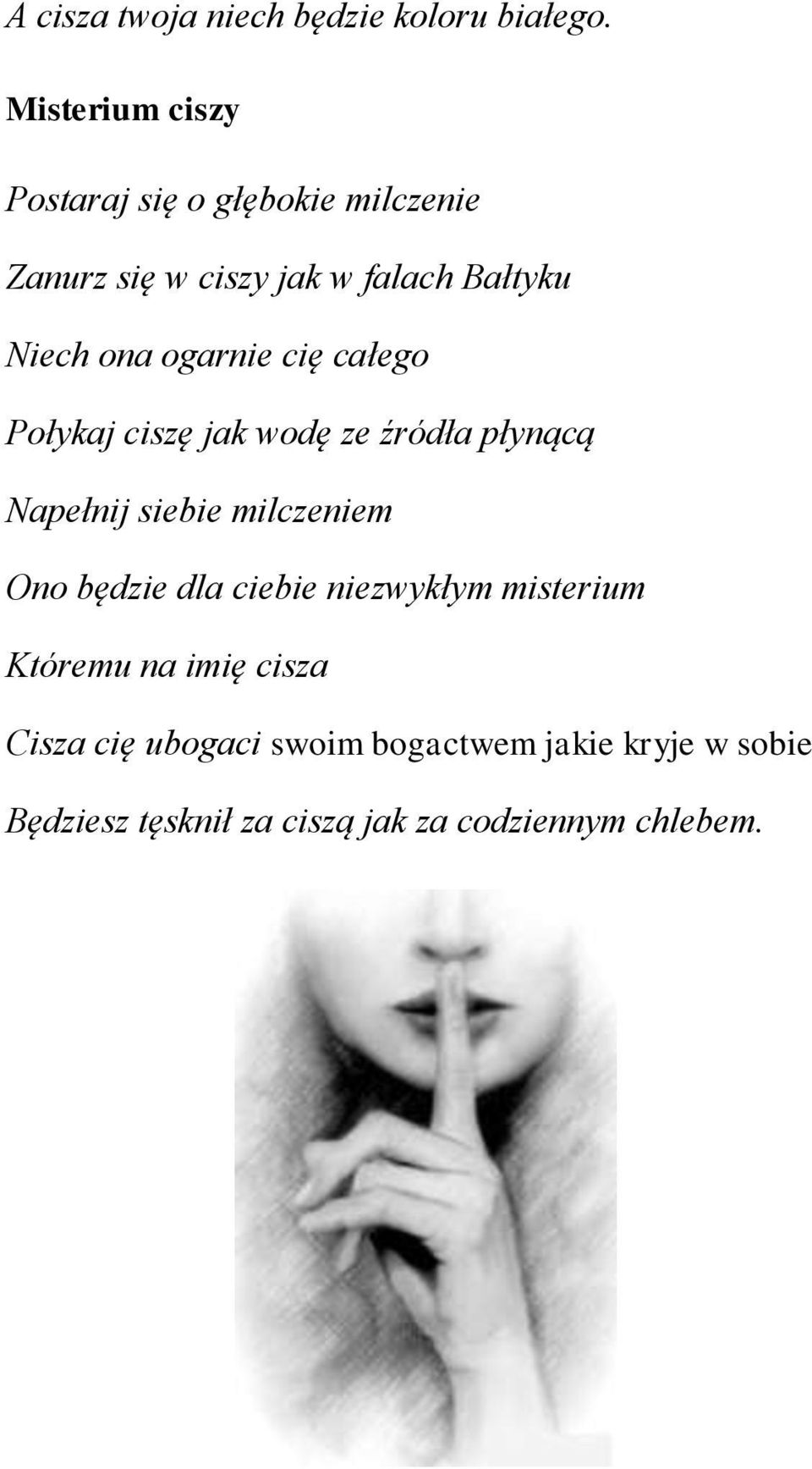 ogarnie cię całego Połykaj ciszę jak wodę ze źródła płynącą Napełnij siebie milczeniem Ono będzie