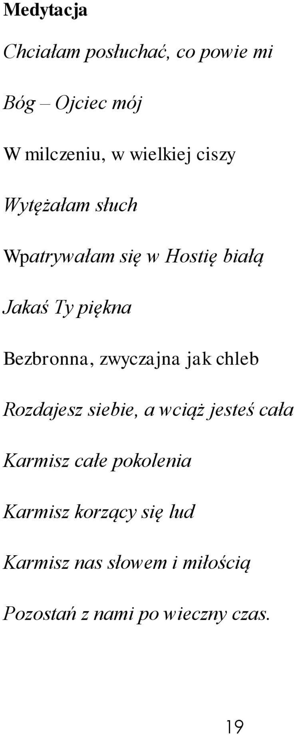 zwyczajna jak chleb Rozdajesz siebie, a wciąż jesteś cała Karmisz całe pokolenia