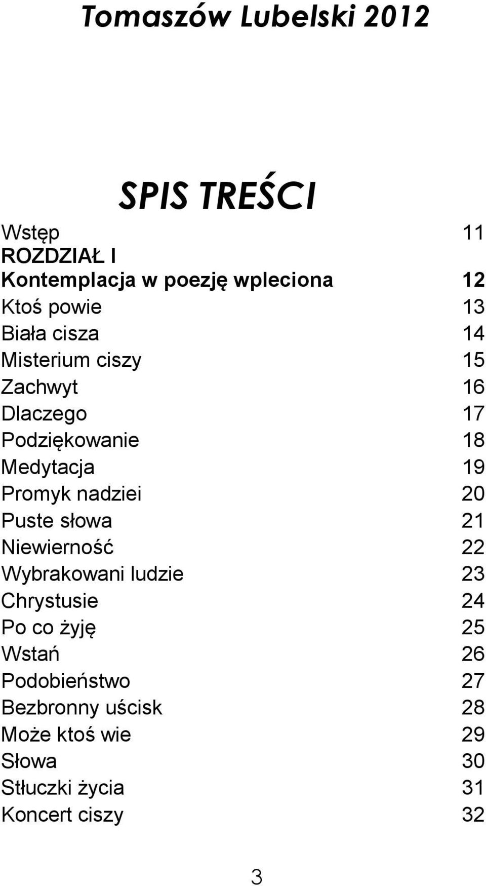 Promyk nadziei 20 Puste słowa 21 Niewierność 22 Wybrakowani ludzie 23 Chrystusie 24 Po co żyję 25