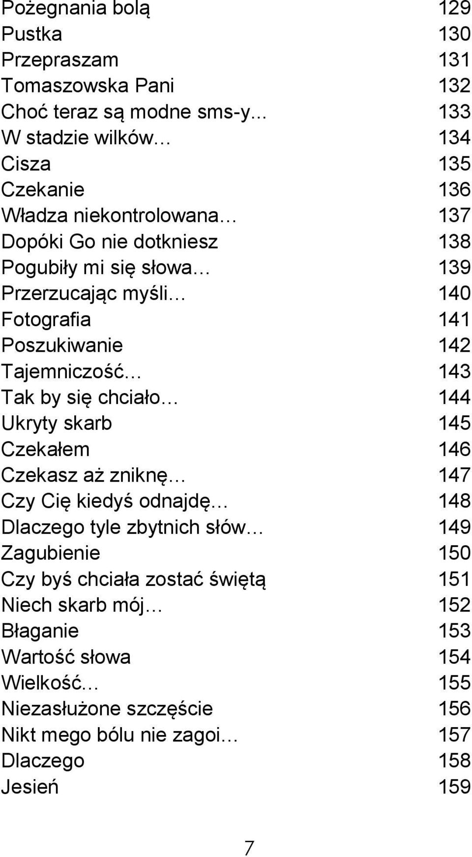 Fotografia 141 Poszukiwanie 142 Tajemniczość 143 Tak by się chciało 144 Ukryty skarb 145 Czekałem 146 Czekasz aż zniknę 147 Czy Cię kiedyś odnajdę 148