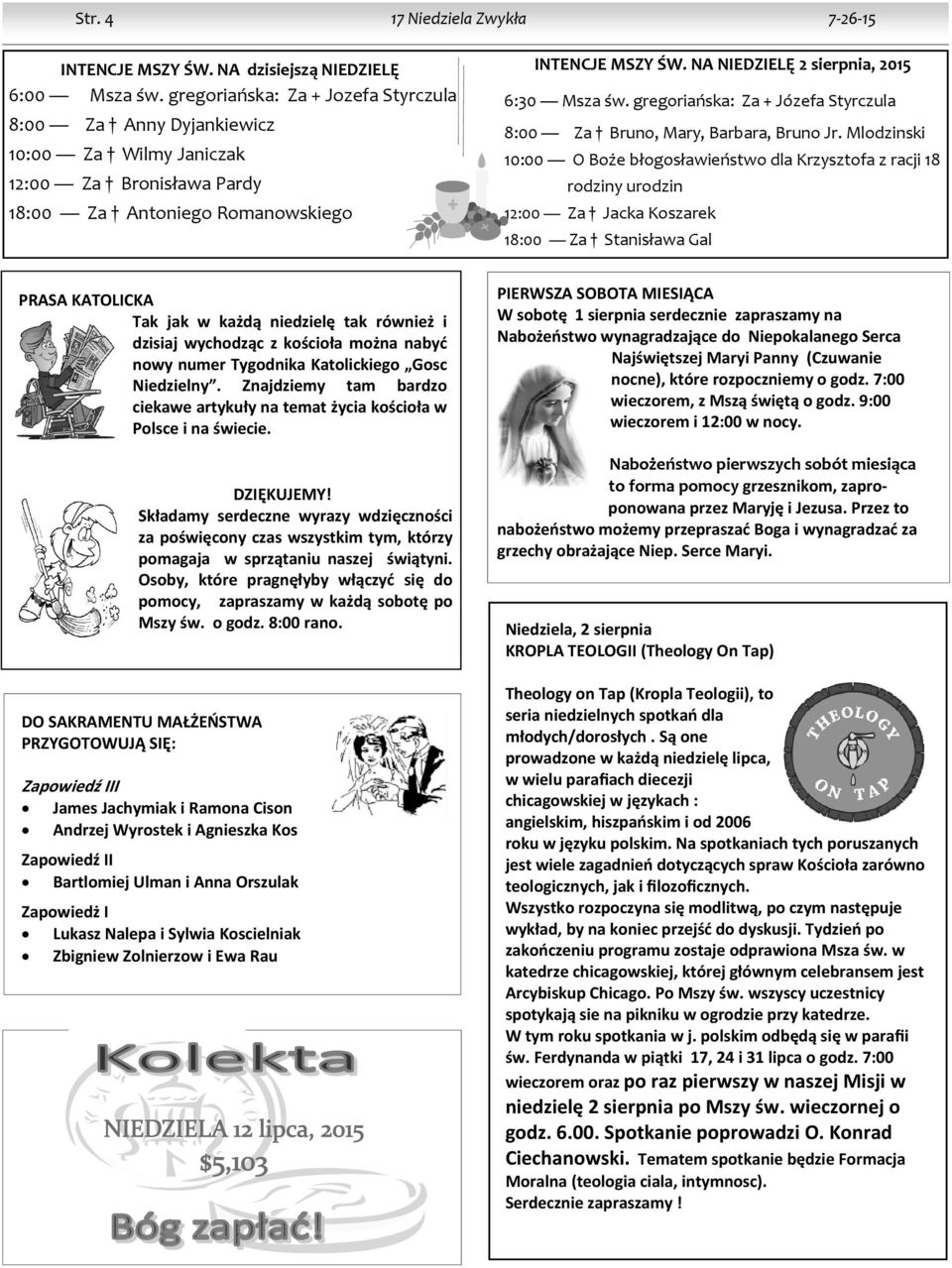 NA NIEDZIELĘ 2 sierpnia, 2015 6:30 Msza św. gregoriańska: Za + Józefa Styrczula 8:00 Za Bruno, Mary, Barbara, Bruno Jr.