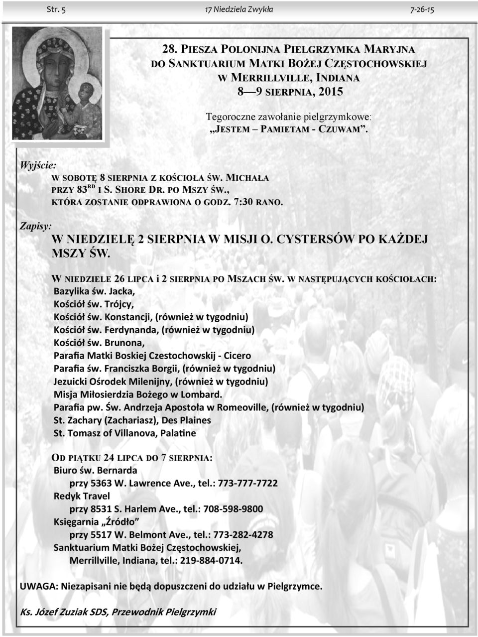 Wyjście: W SOBOTĘ 8 SIERPNIA Z KOŚCIOŁA ŚW. MICHAŁA RD PRZY 83 I S. SHORE DR. PO MSZY ŚW., KTÓRA ZOSTANIE ODPRAWIONA O GODZ. 7:30 RANO. Zapisy: W NIEDZIELĘ 2 SIERPNIA W MISJI O.