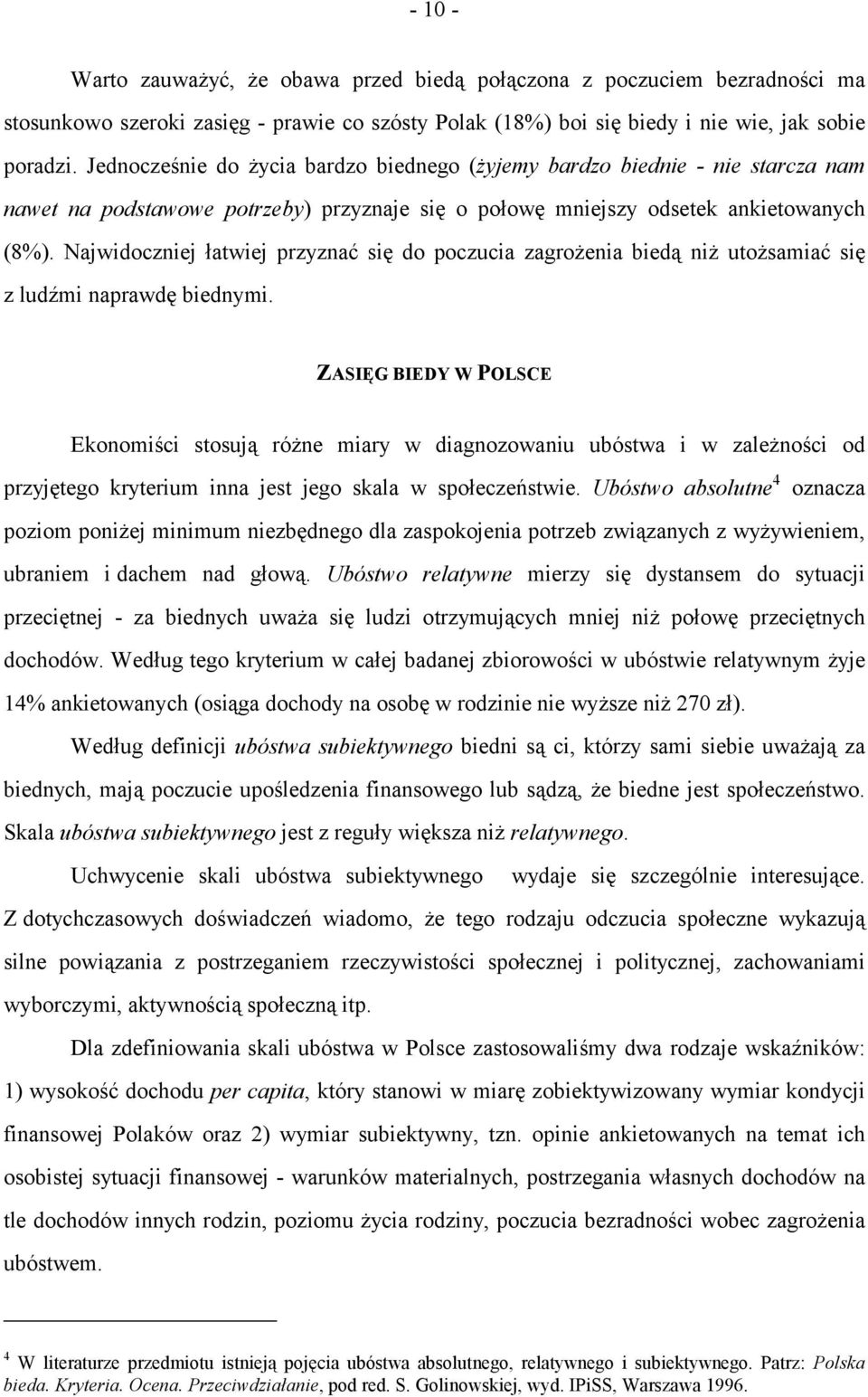 Najwidoczniej łatwiej przyznać się do poczucia zagrożenia biedą niż utożsamiać się z ludźmi naprawdę biednymi.