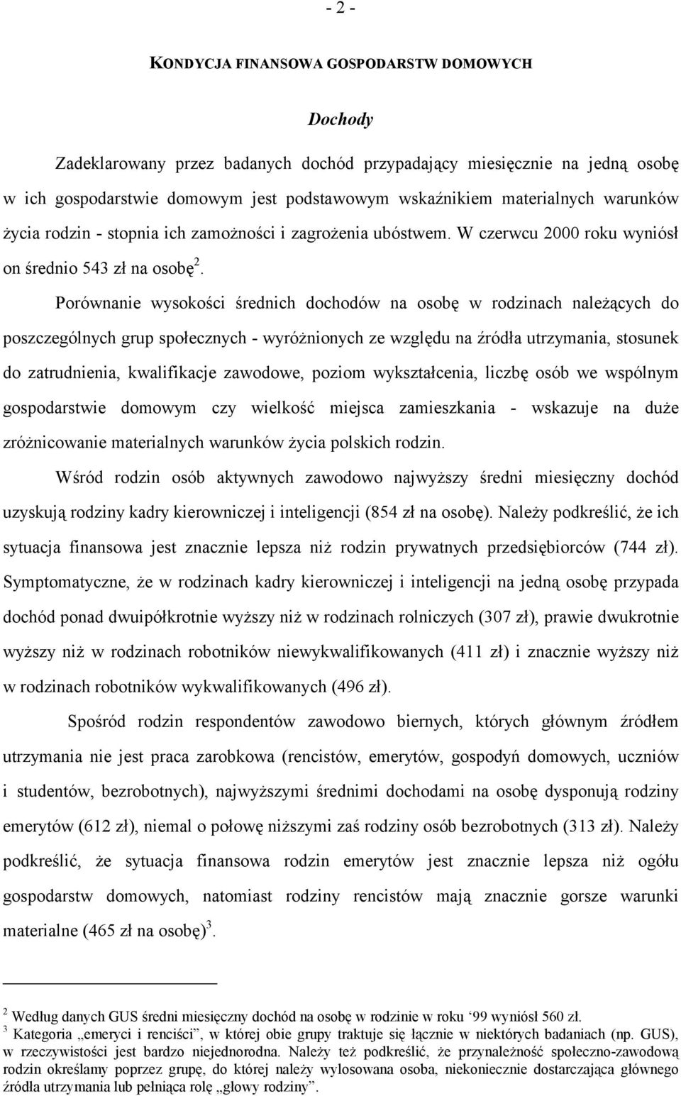 Porównanie wysokości średnich dochodów na osobę w rodzinach należących do poszczególnych grup społecznych - wyróżnionych ze względu na źródła utrzymania, stosunek do zatrudnienia, kwalifikacje