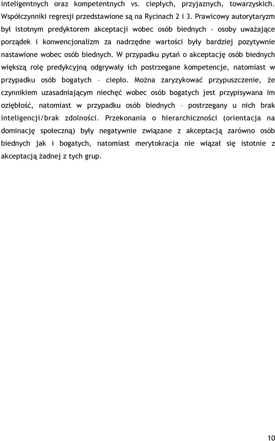 biednych. W przypadku pytań o akceptację osób biednych większą rolę predykcyjną odgrywały ich postrzegane kompetencje, natomiast w przypadku osób bogatych ciepło.