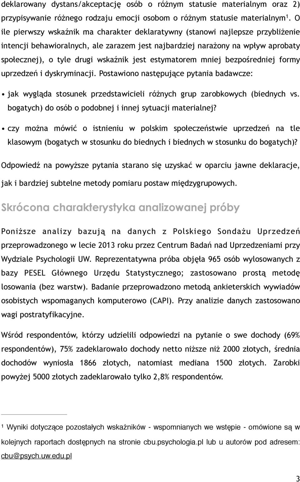 jest estymatorem mniej bezpośredniej formy uprzedzeń i dyskryminacji. Postawiono następujące pytania badawcze: jak wygląda stosunek przedstawicieli różnych grup zarobkowych (biednych vs.