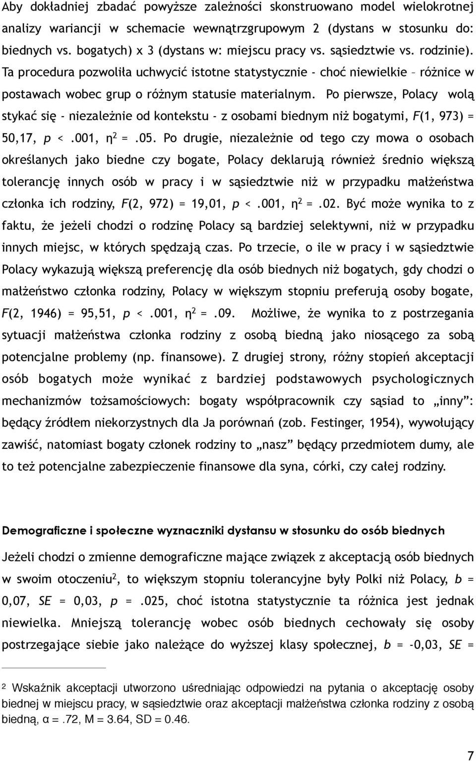 Ta procedura pozwoliła uchwycić istotne statystycznie - choć niewielkie różnice w postawach wobec grup o różnym statusie materialnym.