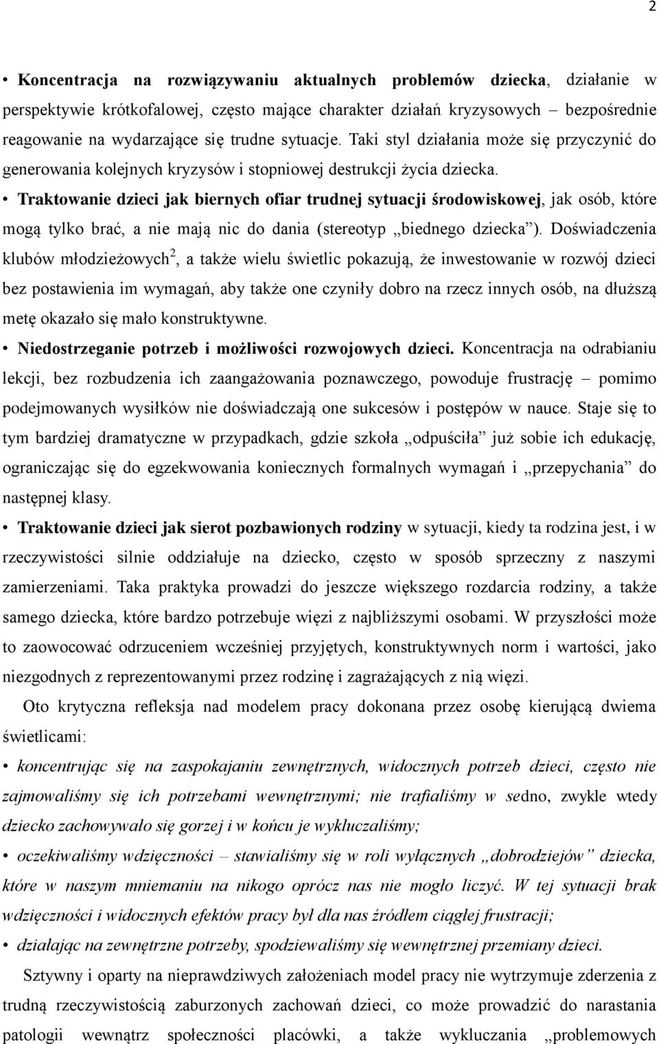 Traktowanie dzieci jak biernych ofiar trudnej sytuacji środowiskowej, jak osób, które mogą tylko brać, a nie mają nic do dania (stereotyp biednego dziecka ).