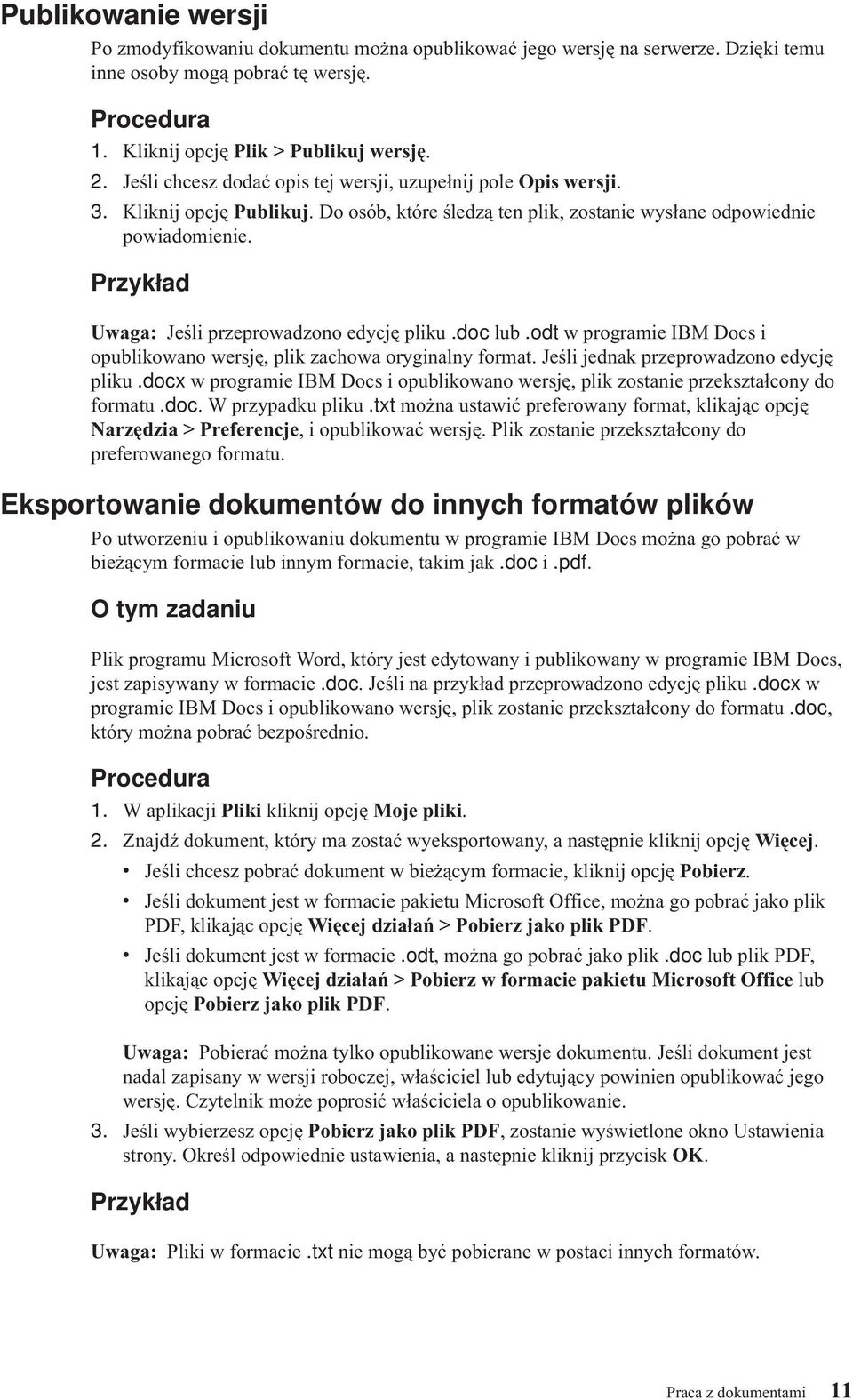 Przykład Uwaga: Jeśli przeprowadzono edycję pliku.doc lub.odt w programie IBM Docs i opublikowano wersję, plik zachowa oryginalny format. Jeśli jednak przeprowadzono edycję pliku.