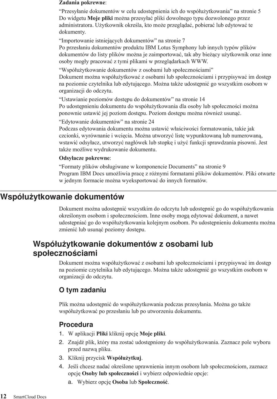 Importowanie istniejących dokumentów na stronie 7 Po przesłaniu dokumentów produktu IBM Lotus Symphony lub innych typów plików dokumentów do listy plików można je zaimportować, tak aby bieżący