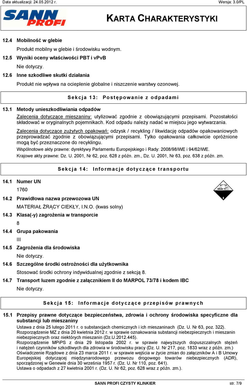 Pozostałości składować w oryginalnych pojemnikach. Kod odpadu należy nadać w miejscu jego wytwarzania.