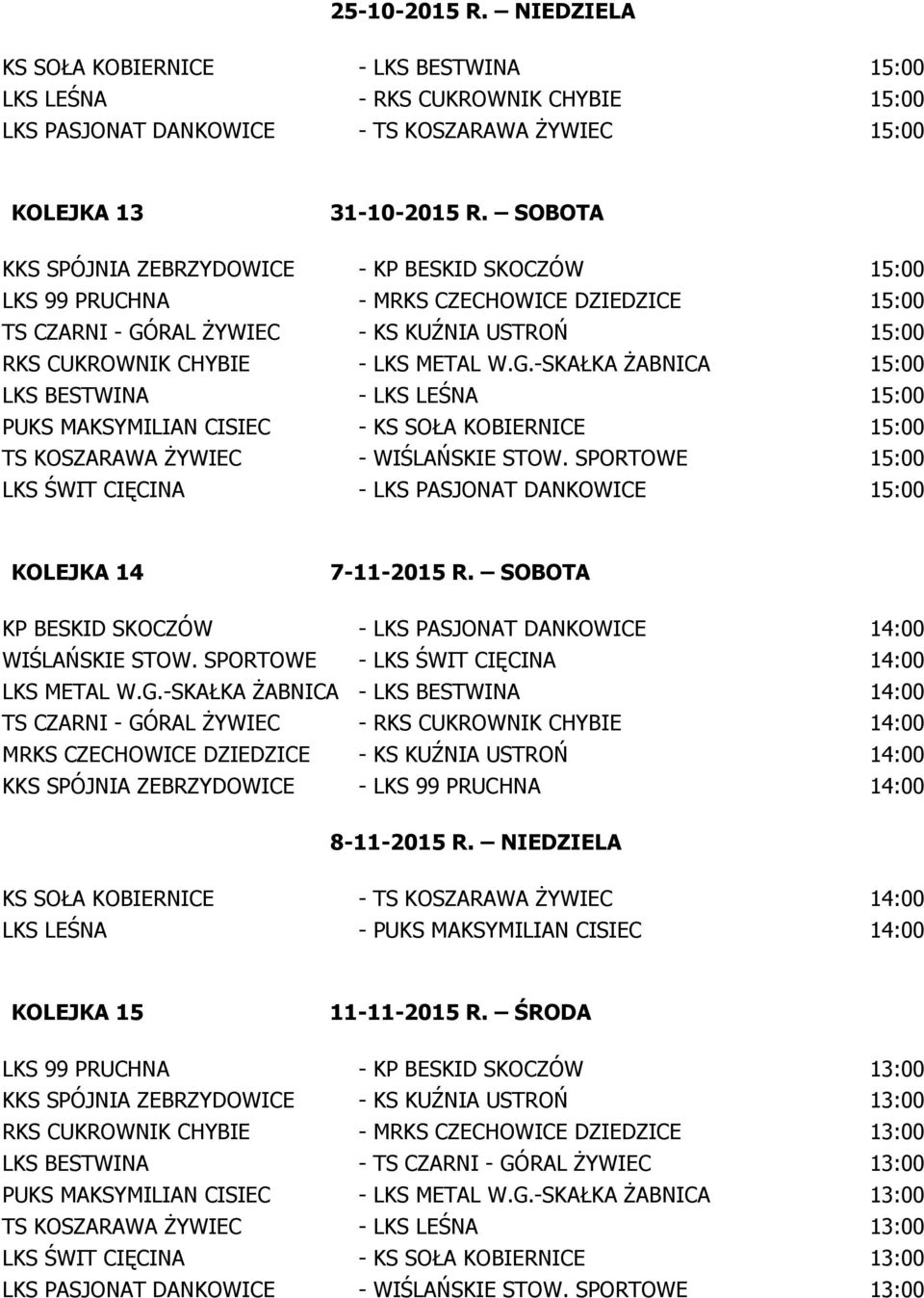 RAL ŻYWIEC - KS KUŹNIA USTROŃ 15:00 RKS CUKROWNIK CHYBIE - LKS METAL W.G.