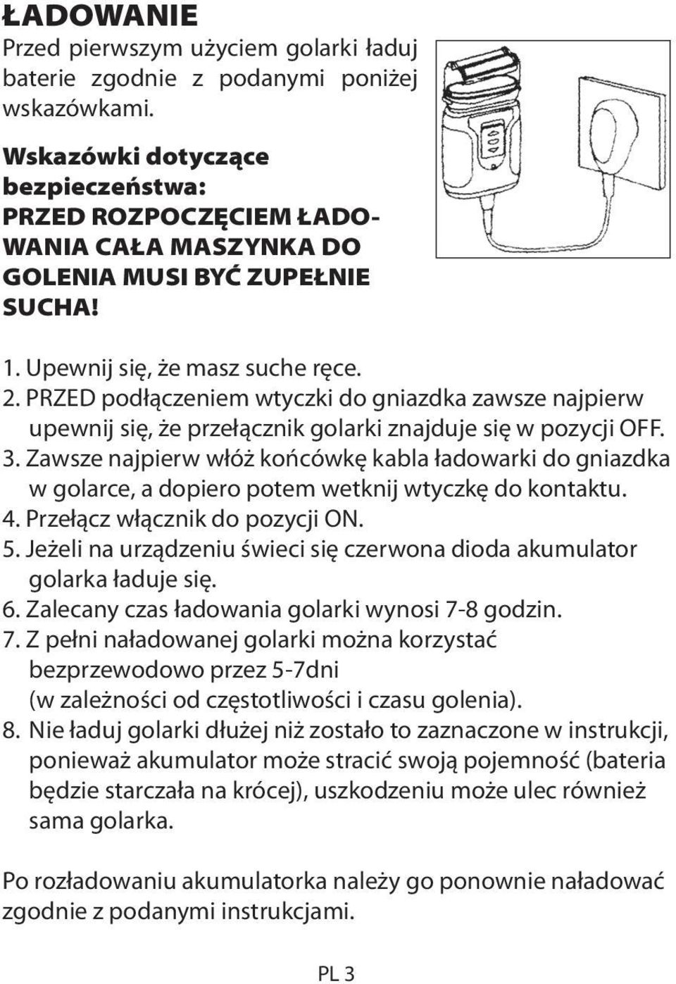 PRZED podłączeniem wtyczki do gniazdka zawsze najpierw upewnij się, że przełącznik golarki znajduje się w pozycji OFF. 3.