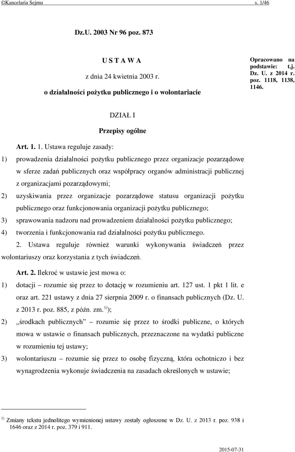 1. Ustawa reguluje zasady: 1) prowadzenia działalności pożytku publicznego przez organizacje pozarządowe w sferze zadań publicznych oraz współpracy organów administracji publicznej z organizacjami