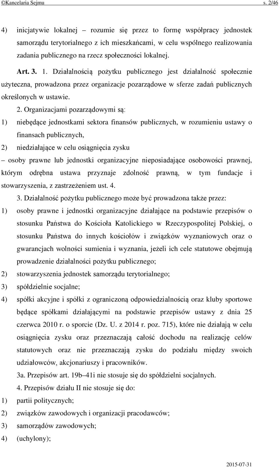 lokalnej. Art. 3. 1. Działalnością pożytku publicznego jest działalność społecznie użyteczna, prowadzona przez organizacje pozarządowe w sferze zadań publicznych określonych w ustawie. 2.