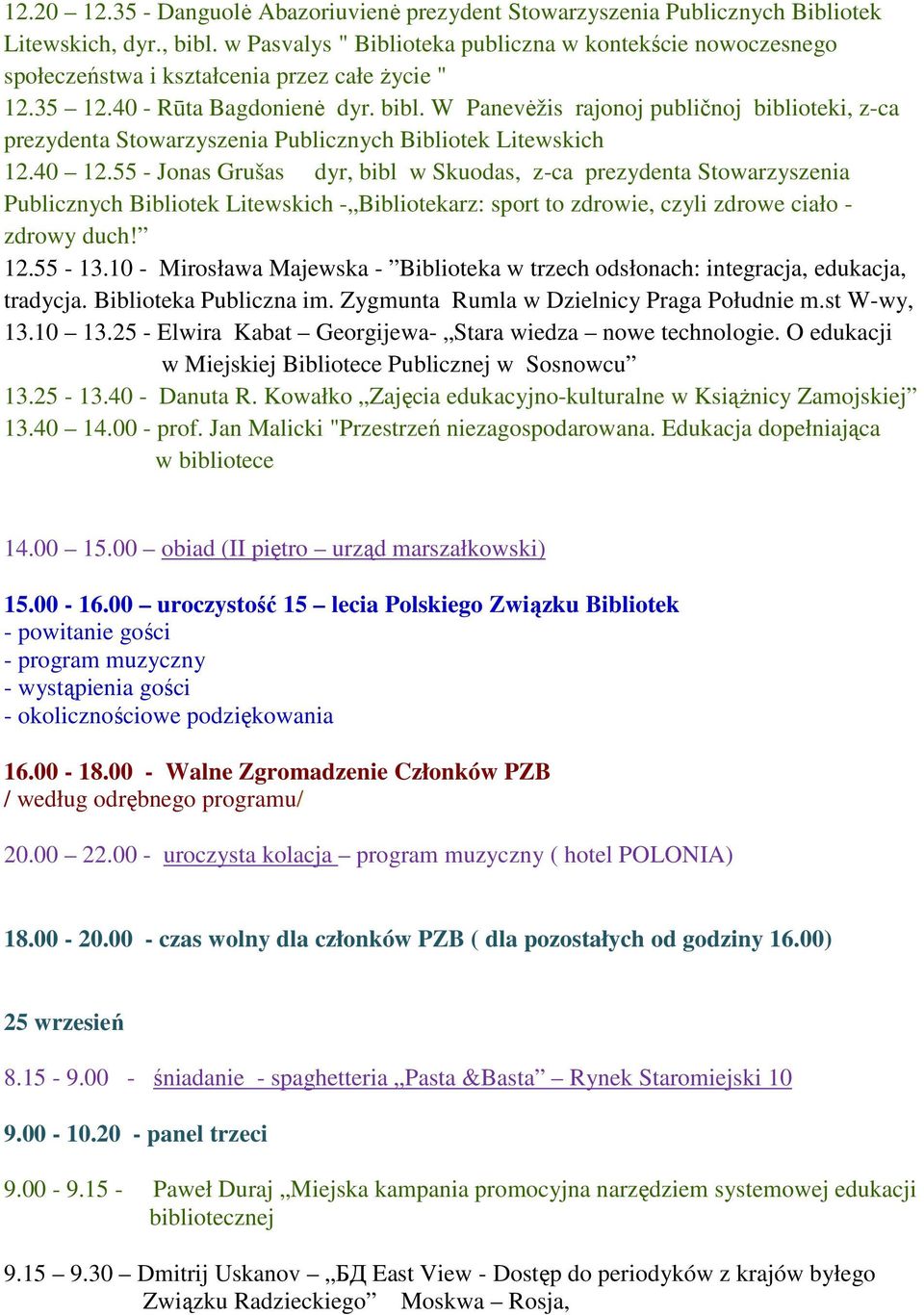 W Panevėžis rajonoj publičnoj biblioteki, z-ca prezydenta Stowarzyszenia Publicznych Bibliotek Litewskich 12.40 12.