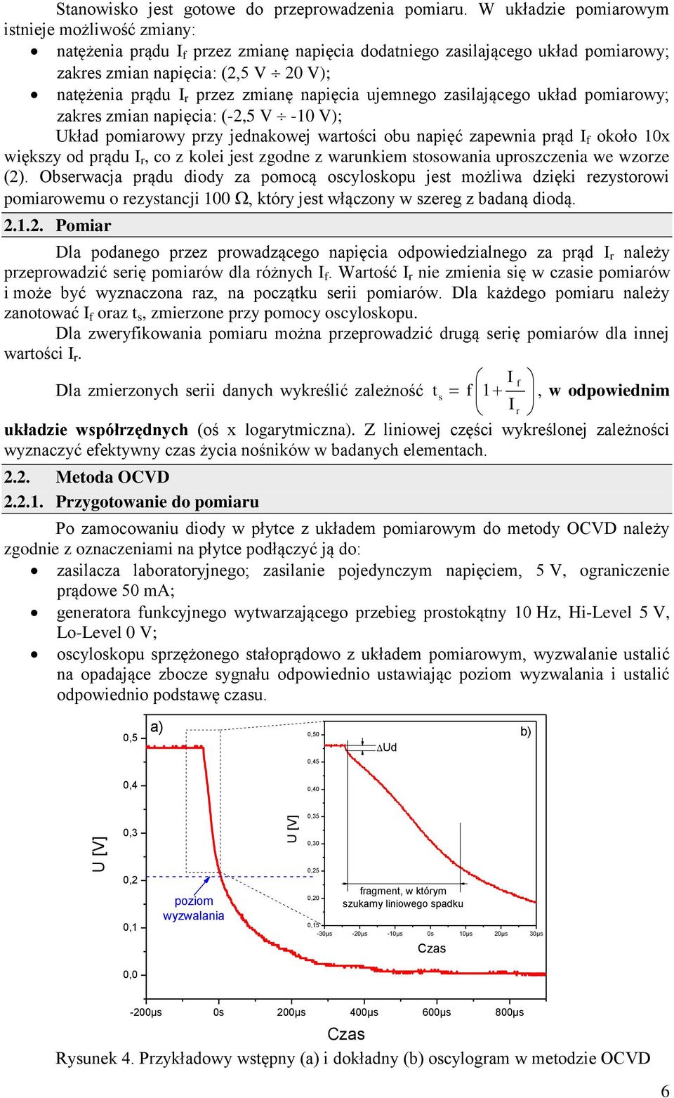 ujemnego zasilającego układ pomiaowy; zakes zmian napięcia: (-2,5 V -10 V); Układ pomiaowy pzy jednakowej waości obu napięć zapewnia pąd I f około 10x większy od pądu I, co z kolei jes zgodne z