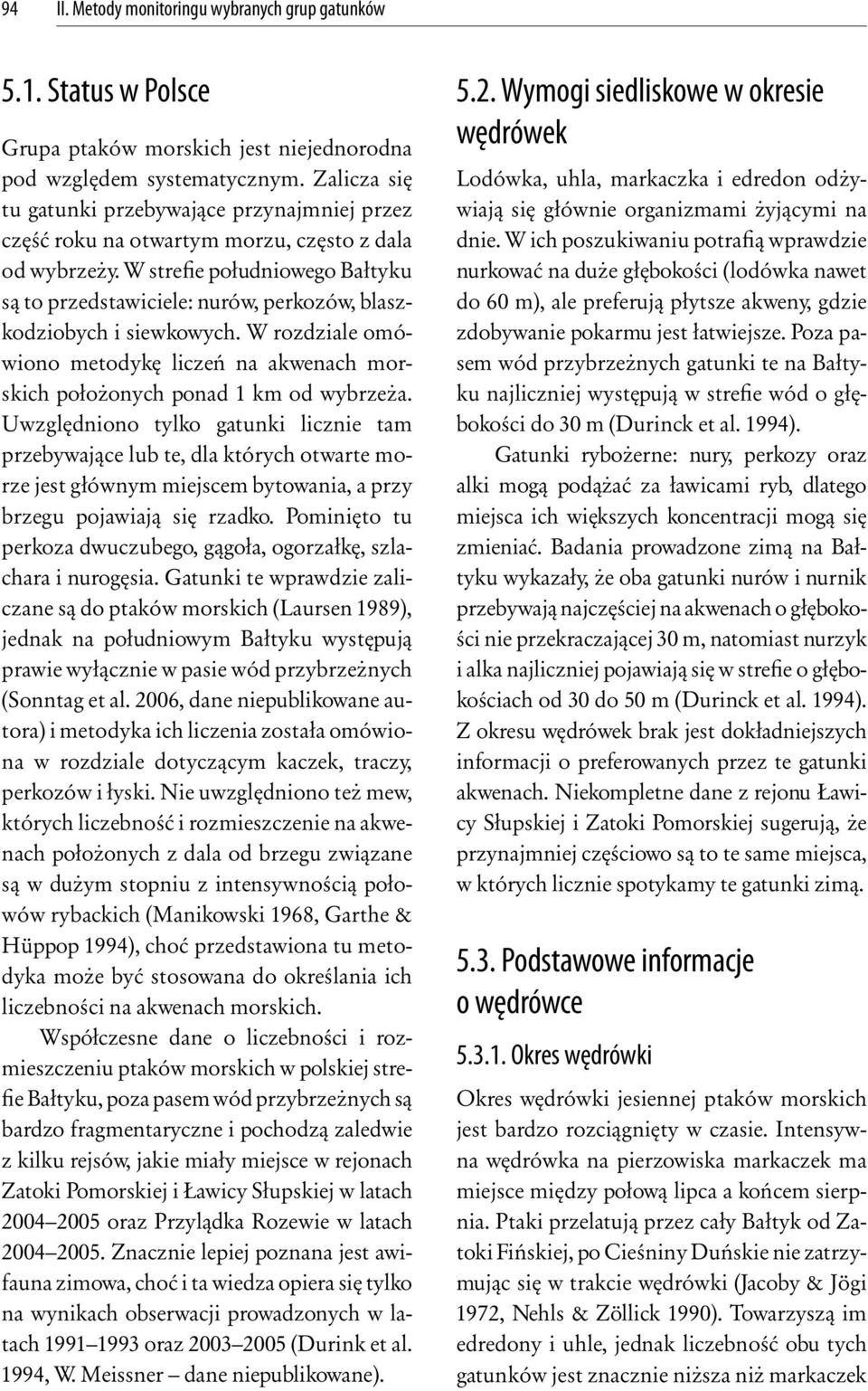 W strefie południowego Bałtyku są to przedstawiciele: nurów, perkozów, blaszkodziobych i siewkowych. W rozdziale omówiono metodykę liczeń na akwenach morskich położonych ponad 1 km od wybrzeża.