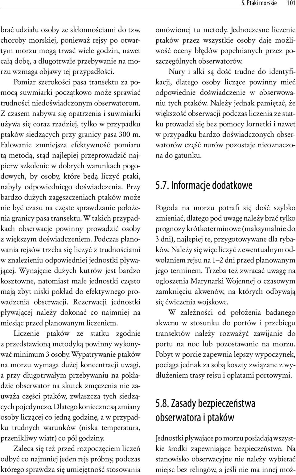 Pomiar szerokości pasa transektu za pomocą suwmiarki początkowo może sprawiać trudności niedoświadczonym obserwatorom.