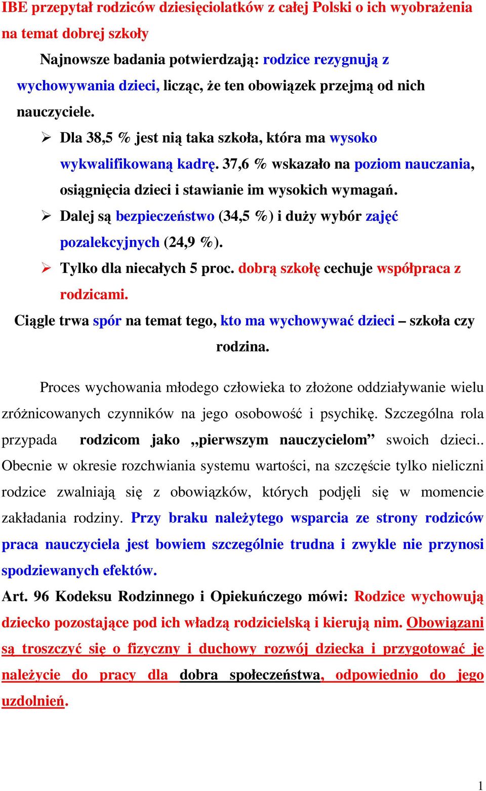 Dalej są bezpieczeństwo (34,5 %) i duży wybór zajęć pozalekcyjnych (24,9 %). Tylko dla niecałych 5 proc. dobrą szkołę cechuje współpraca z rodzicami.