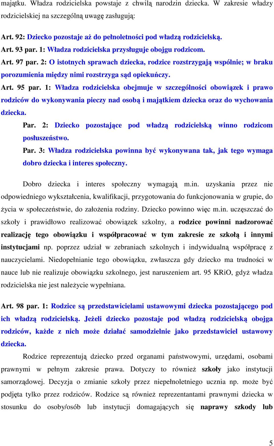 2: O istotnych sprawach dziecka, rodzice rozstrzygają wspólnie; w braku porozumienia między nimi rozstrzyga sąd opiekuńczy. Art. 95 par.